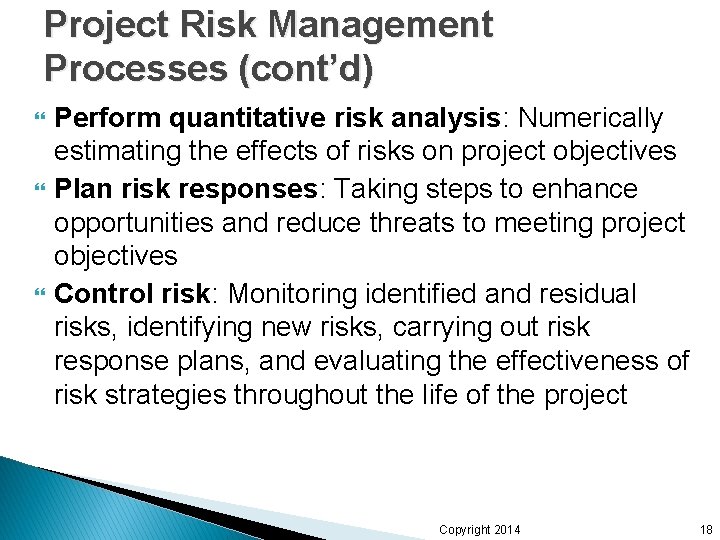 Project Risk Management Processes (cont’d) Perform quantitative risk analysis: Numerically estimating the effects of