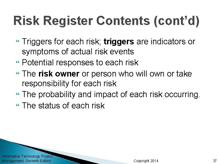 Risk Register Contents (cont’d) Triggers for each risk; triggers are indicators or symptoms of
