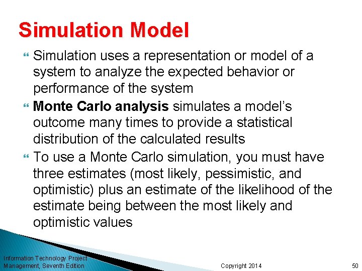 Simulation Model Simulation uses a representation or model of a system to analyze the