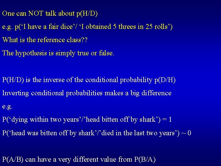 One can NOT talk about p(H/D) e. g. p(‘I have a fair dice’/ ‘I