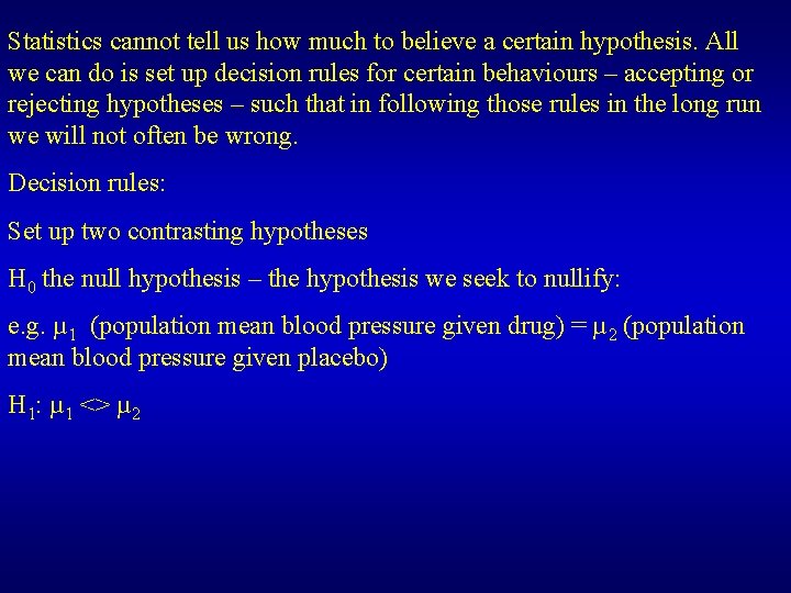 Statistics cannot tell us how much to believe a certain hypothesis. All we can