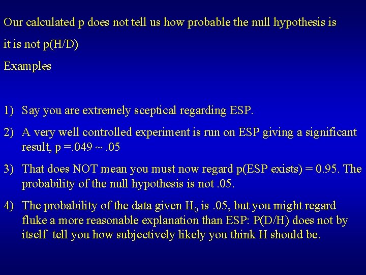 Our calculated p does not tell us how probable the null hypothesis is it