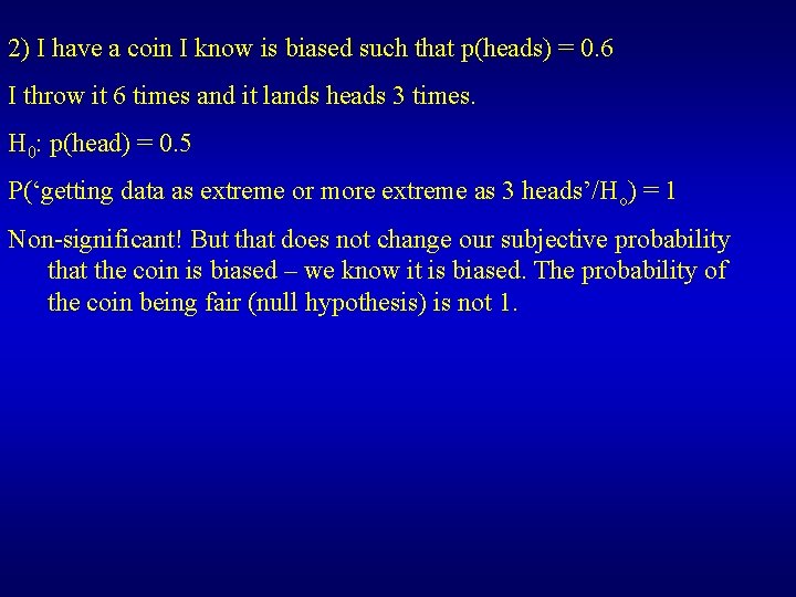 2) I have a coin I know is biased such that p(heads) = 0.