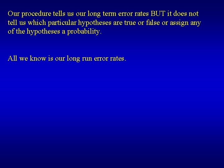 Our procedure tells us our long term error rates BUT it does not tell