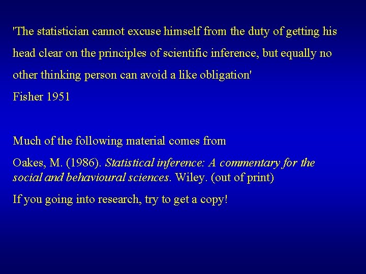 'The statistician cannot excuse himself from the duty of getting his head clear on