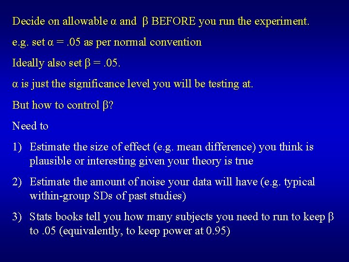 Decide on allowable α and β BEFORE you run the experiment. e. g. set