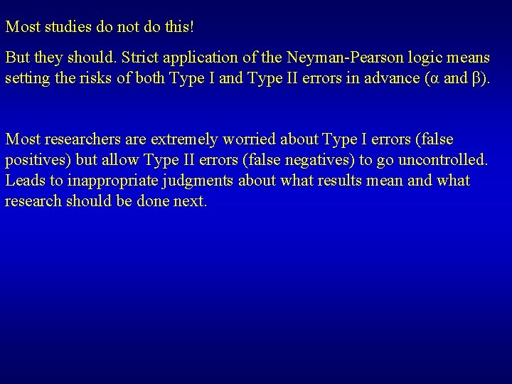 Most studies do not do this! But they should. Strict application of the Neyman-Pearson