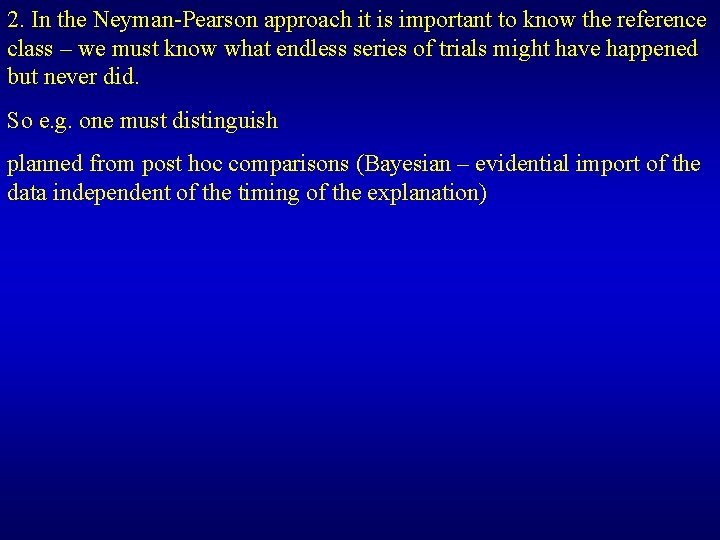 2. In the Neyman-Pearson approach it is important to know the reference class –