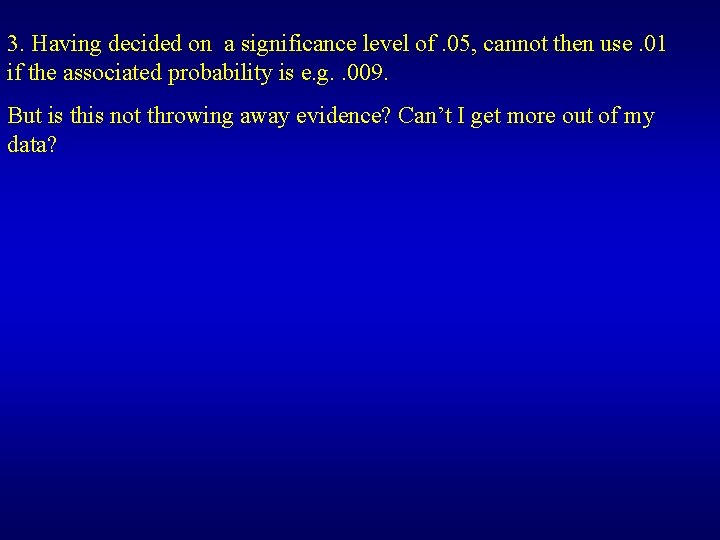3. Having decided on a significance level of. 05, cannot then use. 01 if