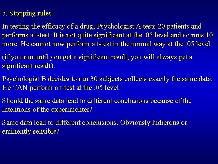 5. Stopping rules In testing the efficacy of a drug, Psychologist A tests 20