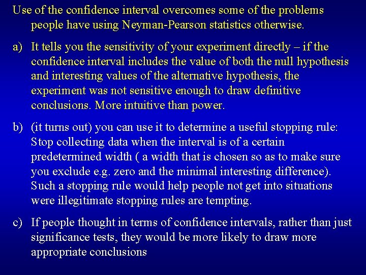 Use of the confidence interval overcomes some of the problems people have using Neyman-Pearson