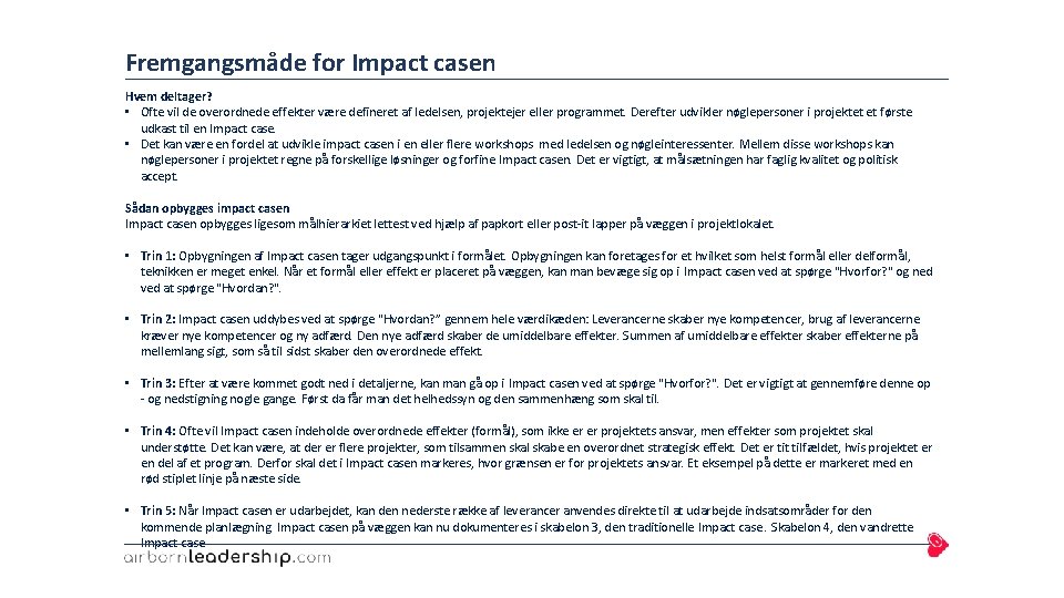 Fremgangsmåde for Impact casen Hvem deltager? • Ofte vil de overordnede effekter være defineret