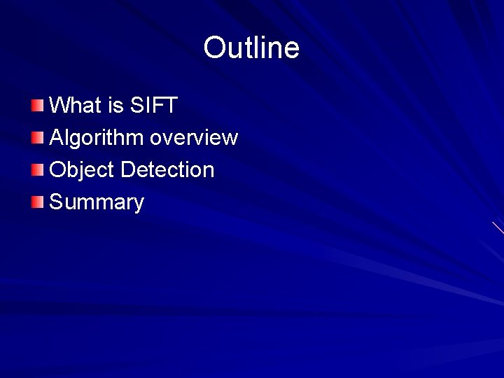 Outline What is SIFT Algorithm overview Object Detection Summary Outline What is SIFT Algorithm overview Object Detection Summary