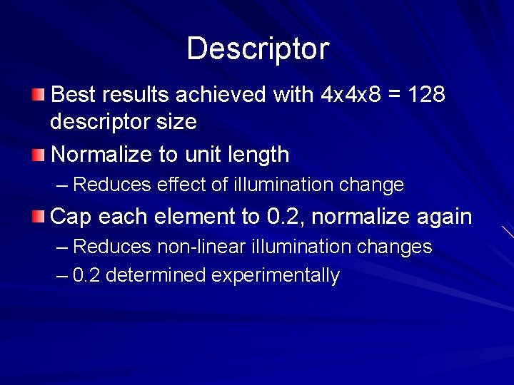 Descriptor Best results achieved with 4 x 4 x 8 = 128 descriptor size Descriptor Best results achieved with 4 x 4 x 8 = 128 descriptor size