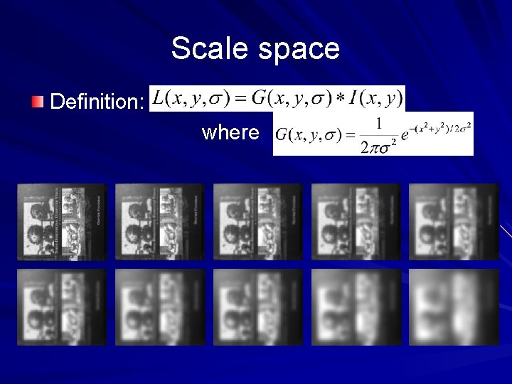 Scale space Definition: where Scale space Definition: where