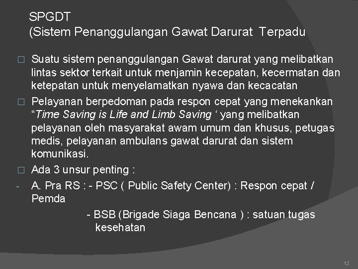 SPGDT (Sistem Penanggulangan Gawat Darurat Terpadu Suatu sistem penanggulangan Gawat darurat yang melibatkan lintas