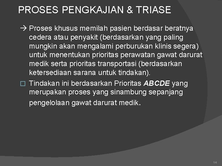 PROSES PENGKAJIAN & TRIASE Proses khusus memilah pasien berdasar beratnya cedera atau penyakit (berdasarkan