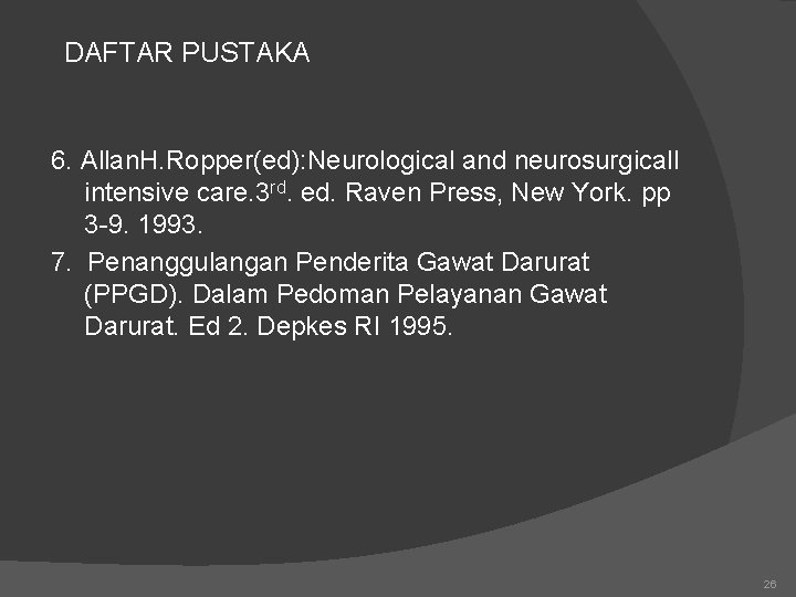 DAFTAR PUSTAKA 6. Allan. H. Ropper(ed): Neurological and neurosurgicall intensive care. 3 rd. ed.