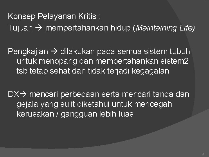 Konsep Pelayanan Kritis : Tujuan mempertahankan hidup (Maintaining Life) Pengkajian dilakukan pada semua sistem