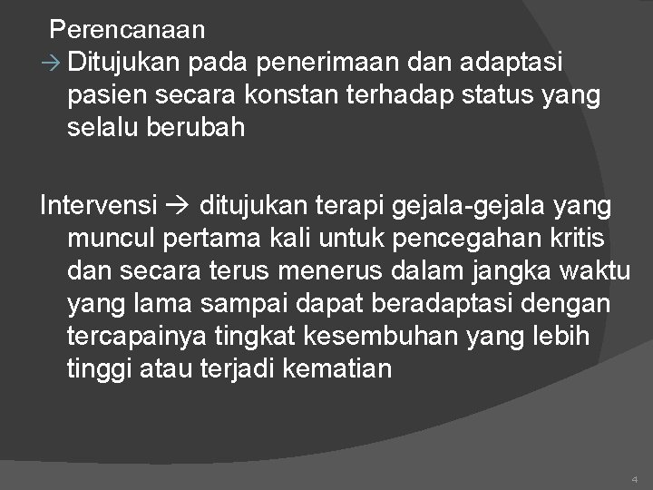 Perencanaan Ditujukan pada penerimaan dan adaptasi pasien secara konstan terhadap status yang selalu berubah