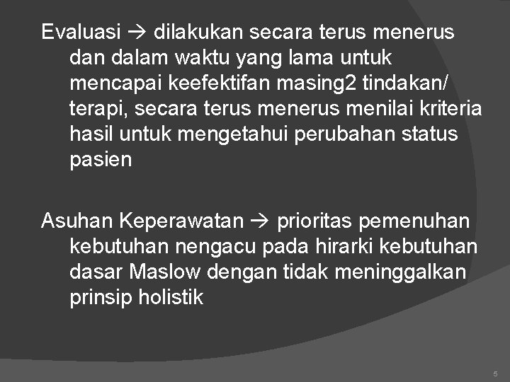 Evaluasi dilakukan secara terus menerus dan dalam waktu yang lama untuk mencapai keefektifan masing