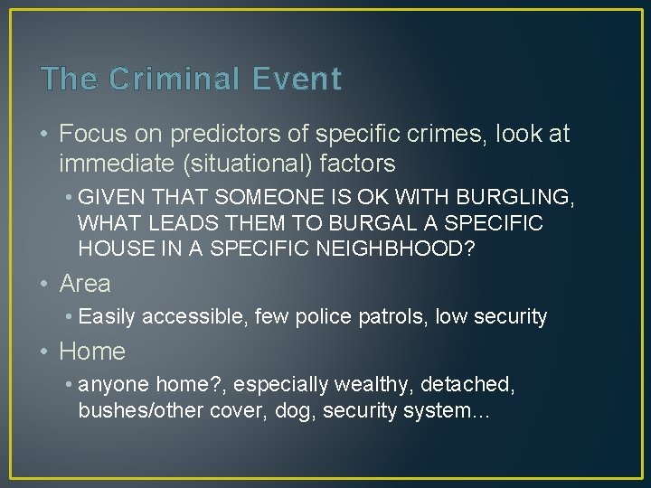 The Criminal Event • Focus on predictors of specific crimes, look at immediate (situational)