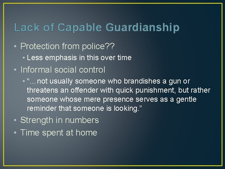 Lack of Capable Guardianship • Protection from police? ? • Less emphasis in this