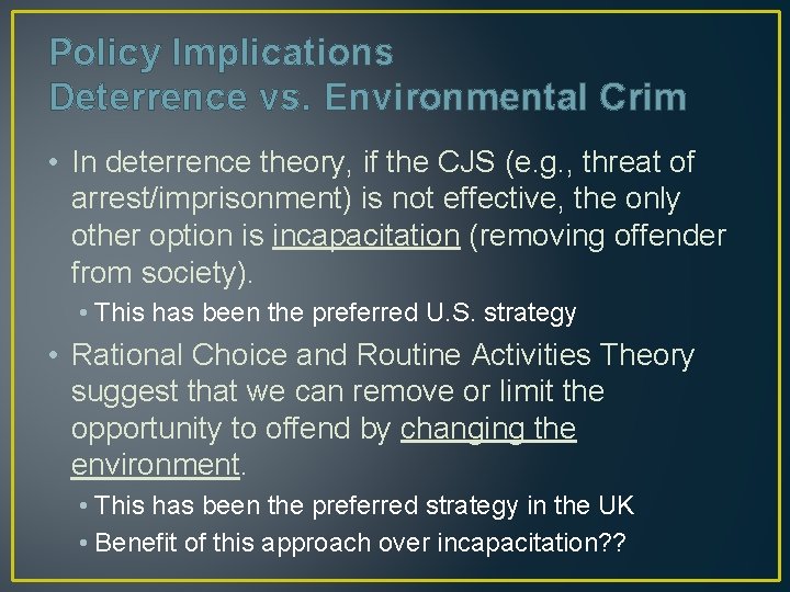 Policy Implications Deterrence vs. Environmental Crim • In deterrence theory, if the CJS (e.