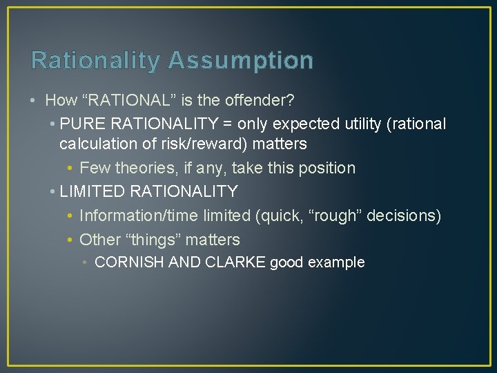 Rationality Assumption • How “RATIONAL” is the offender? • PURE RATIONALITY = only expected