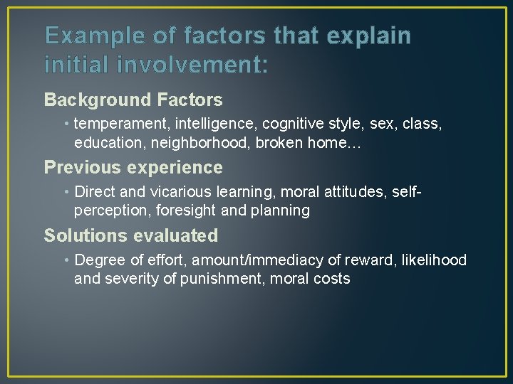 Example of factors that explain initial involvement: Background Factors • temperament, intelligence, cognitive style,