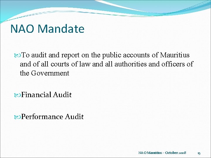 NAO Mandate To audit and report on the public accounts of Mauritius and of