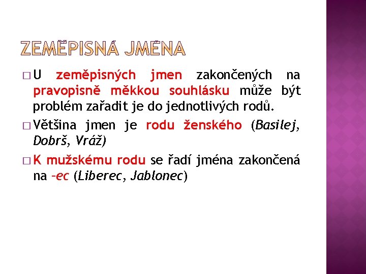 �U zeměpisných jmen zakončených na pravopisně měkkou souhlásku může být problém zařadit je do