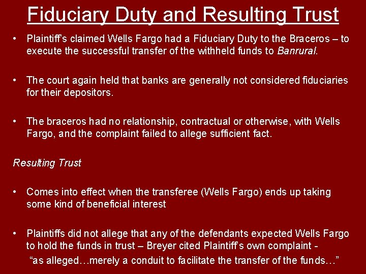 Fiduciary Duty and Resulting Trust • Plaintiff’s claimed Wells Fargo had a Fiduciary Duty