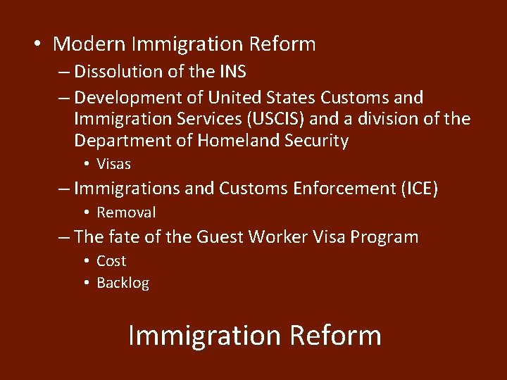  • Modern Immigration Reform – Dissolution of the INS – Development of United
