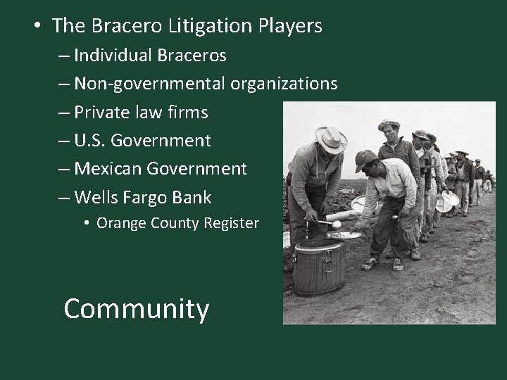  • The Bracero Litigation Players – Individual Braceros – Non-governmental organizations – Private