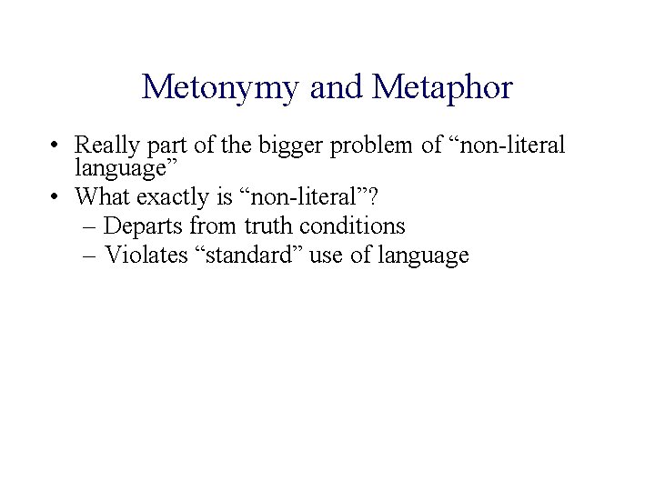 Metonymy and Metaphor • Really part of the bigger problem of “non-literal language” •