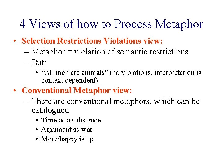 4 Views of how to Process Metaphor • Selection Restrictions Violations view: – Metaphor