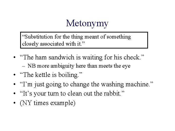 Metonymy “Substitution for the thing meant of something closely associated with it. ” •