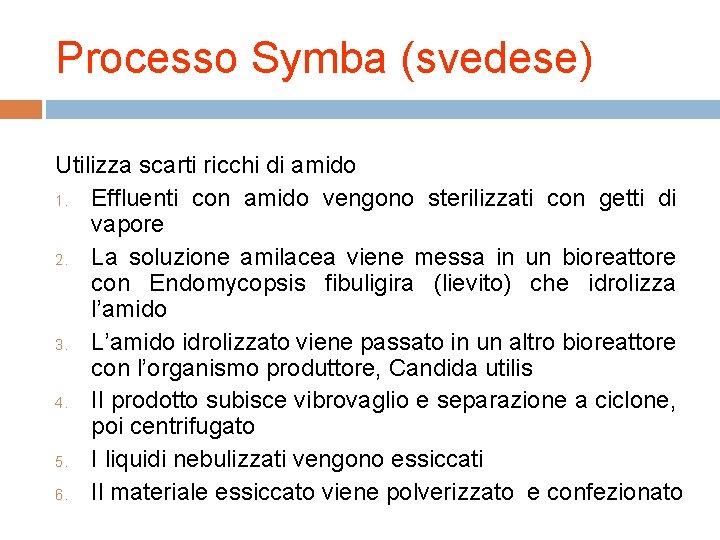 Processo Symba (svedese) Utilizza scarti ricchi di amido 1. Effluenti con amido vengono sterilizzati