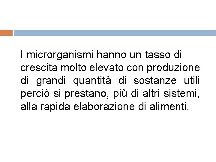 I microrganismi hanno un tasso di crescita molto elevato con produzione di grandi quantità