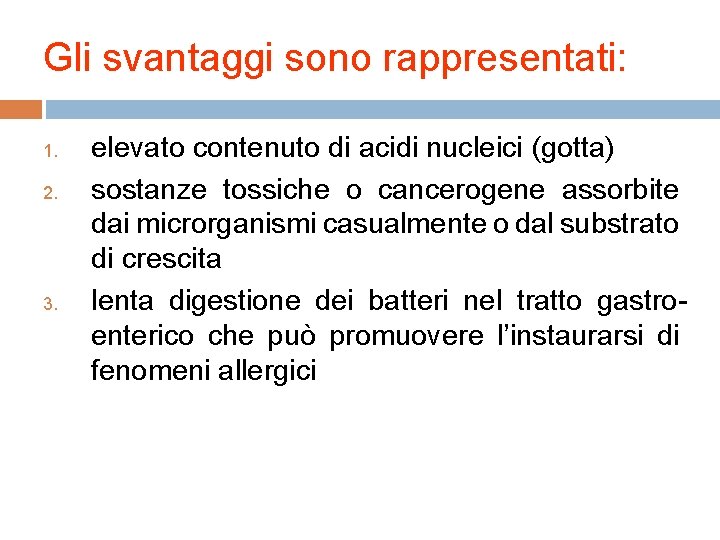 Gli svantaggi sono rappresentati: 1. 2. 3. elevato contenuto di acidi nucleici (gotta) sostanze
