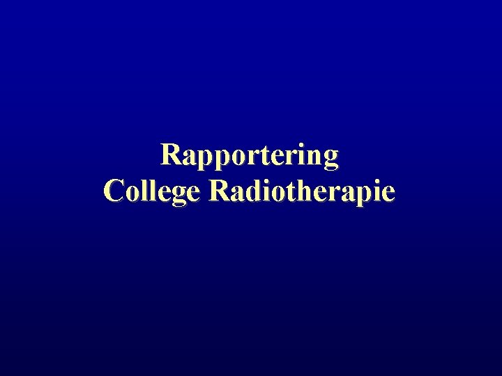 Rapportering College Radiotherapie 