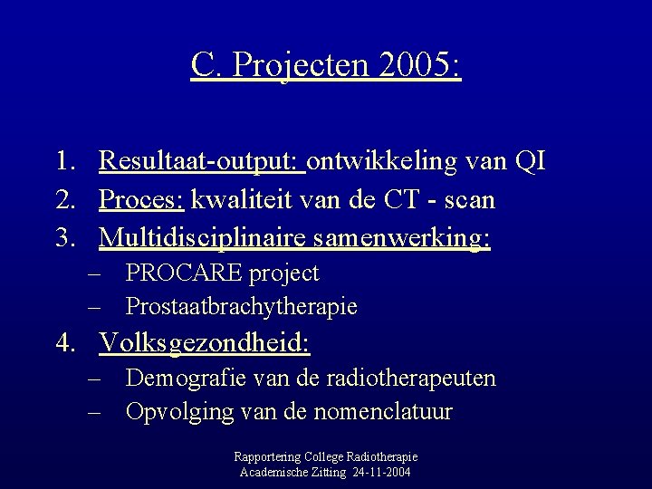 C. Projecten 2005: 1. Resultaat-output: ontwikkeling van QI 2. Proces: kwaliteit van de CT