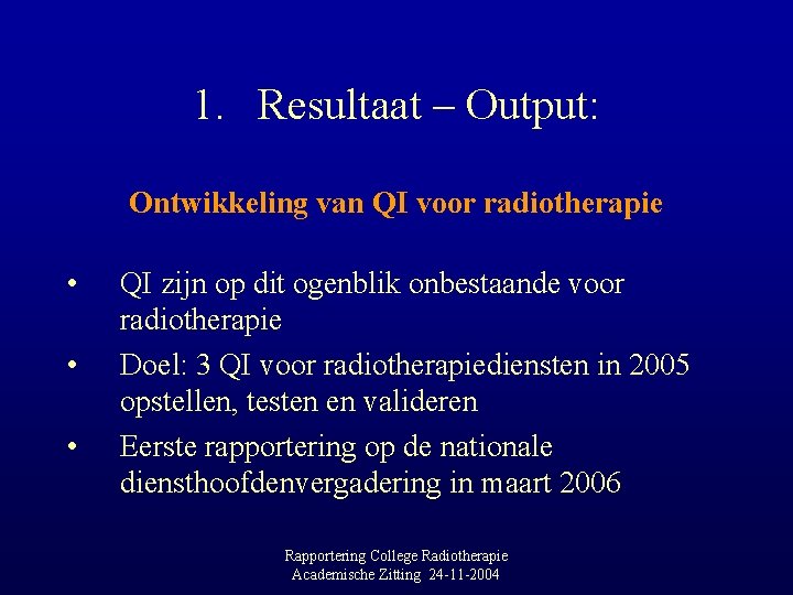 1. Resultaat – Output: Ontwikkeling van QI voor radiotherapie • • • QI zijn