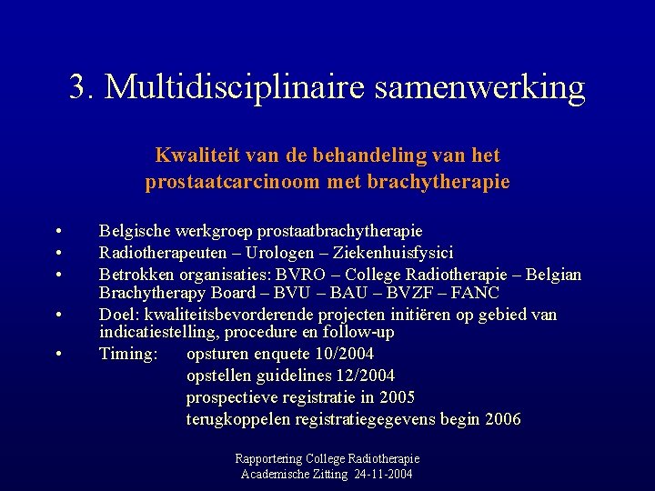 3. Multidisciplinaire samenwerking Kwaliteit van de behandeling van het prostaatcarcinoom met brachytherapie • •