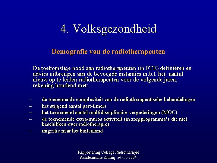 4. Volksgezondheid Demografie van de radiotherapeuten De toekomstige nood aan radiotherapeuten (in FTE) definiëren