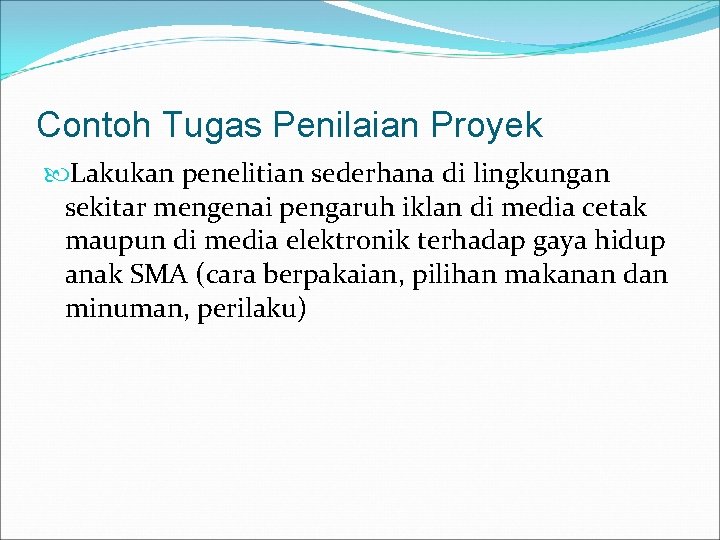 Contoh Tugas Penilaian Proyek Lakukan penelitian sederhana di lingkungan sekitar mengenai pengaruh iklan di