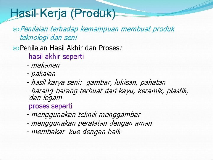 Hasil Kerja (Produk) Penilaian terhadap kemampuan membuat produk teknologi dan seni Penilaian Hasil Akhir