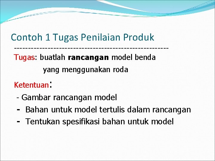 Contoh 1 Tugas Penilaian Produk ---------------------------Tugas: buatlah rancangan model benda yang menggunakan roda Ketentuan: