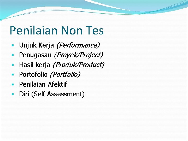 Penilaian Non Tes § § § Unjuk Kerja (Performance) Penugasan (Proyek/Project) Hasil kerja (Produk/Product)